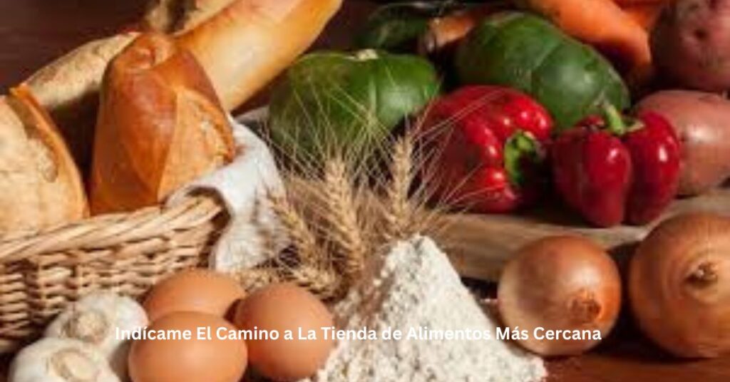 Indícame El Camino a La Tienda de Alimentos Más Cercana